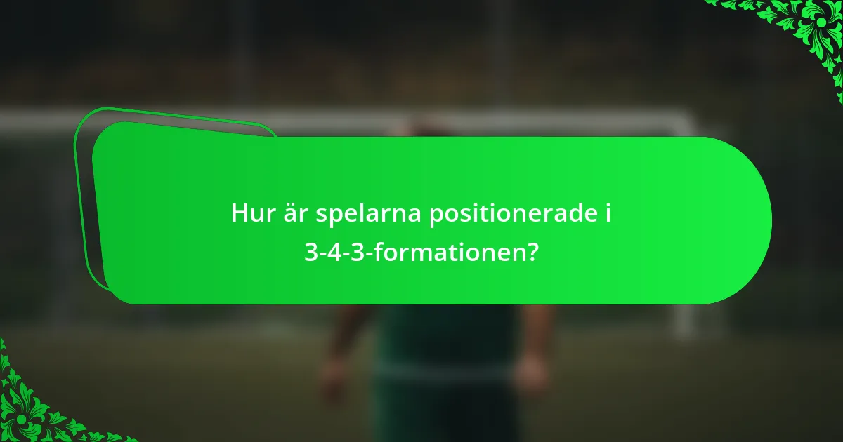 Hur är spelarna positionerade i 3-4-3-formationen?