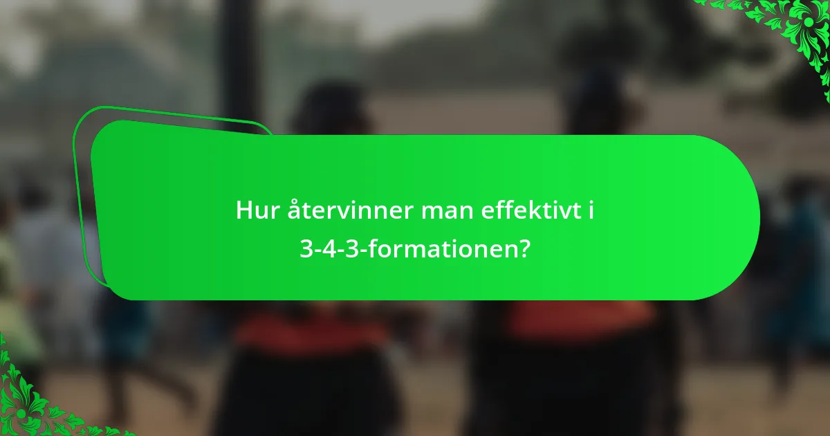 Hur återvinner man effektivt i 3-4-3-formationen?