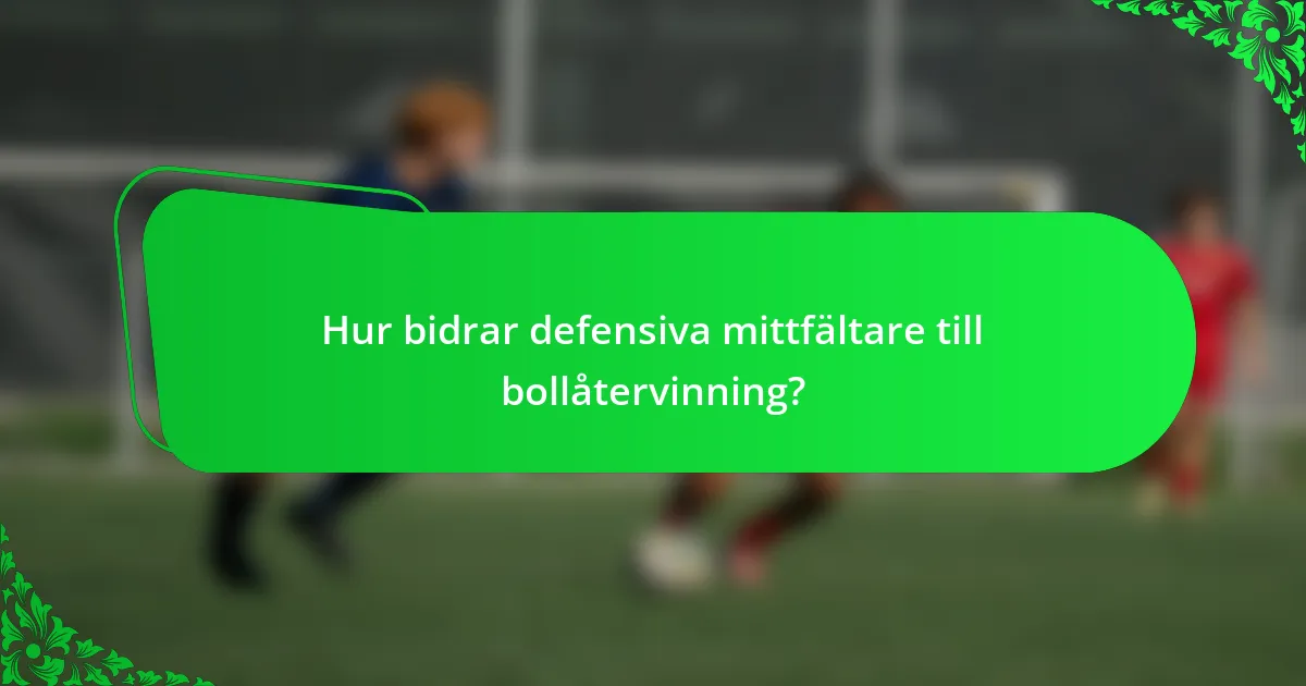 Hur bidrar defensiva mittfältare till bollåtervinning?