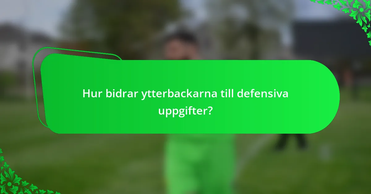 Hur bidrar ytterbackarna till defensiva uppgifter?