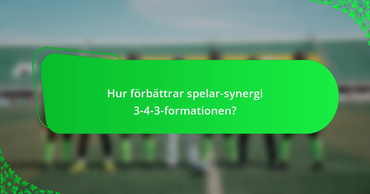 Hur förbättrar spelar-synergi 3-4-3-formationen?