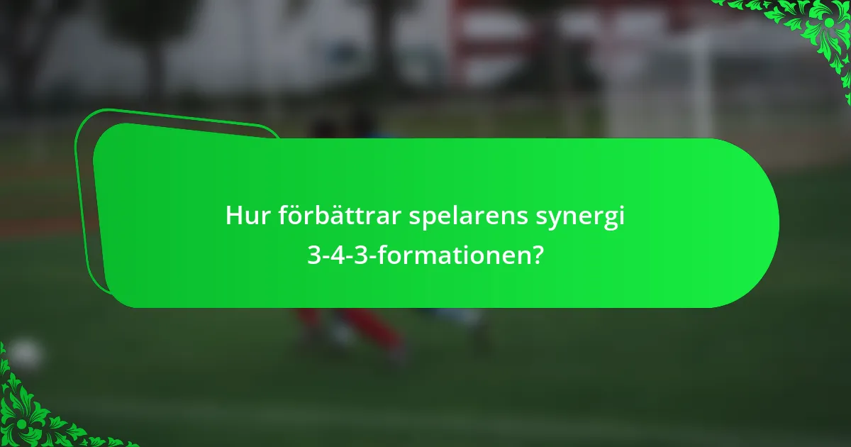 Hur förbättrar spelarens synergi 3-4-3-formationen?