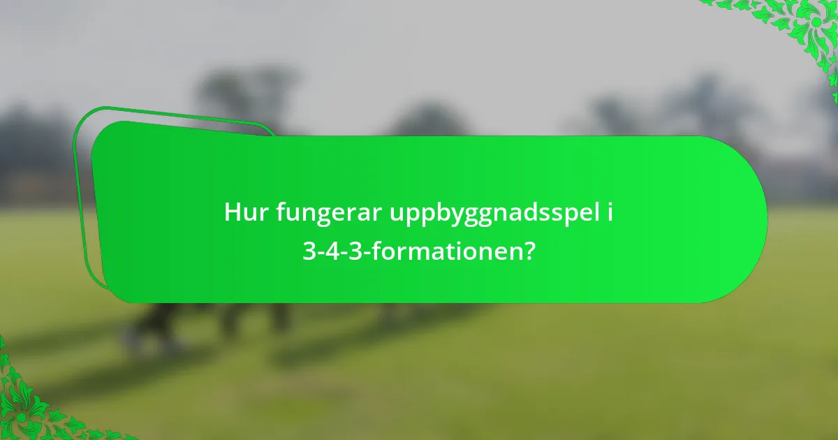Hur fungerar uppbyggnadsspel i 3-4-3-formationen?