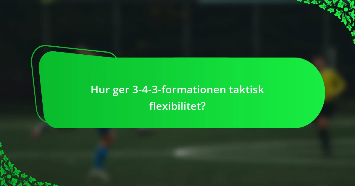 Hur ger 3-4-3-formationen taktisk flexibilitet?