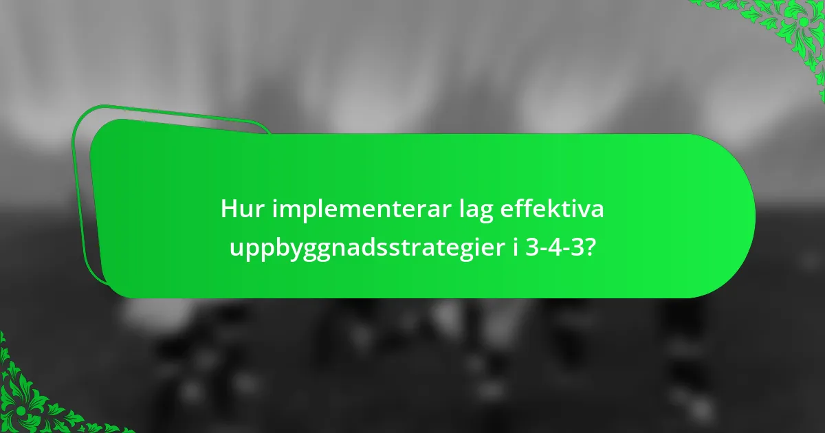 Hur implementerar lag effektiva uppbyggnadsstrategier i 3-4-3?