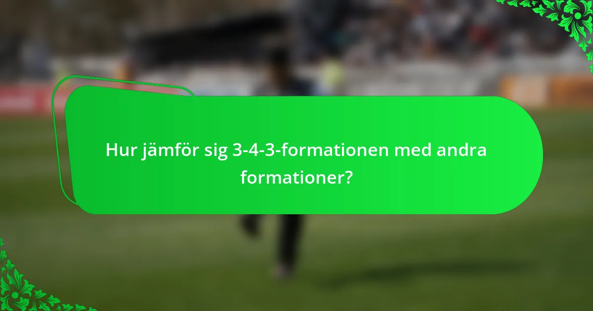 Hur jämför sig 3-4-3-formationen med andra formationer?