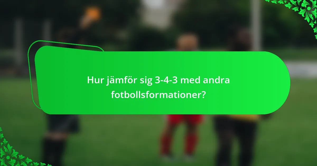 Hur jämför sig 3-4-3 med andra fotbollsformationer?