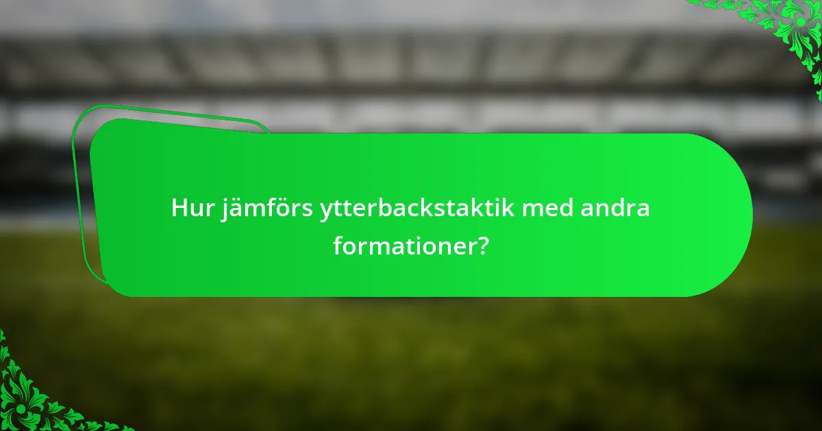 Hur jämförs ytterbackstaktik med andra formationer?