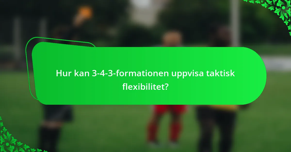 Hur kan 3-4-3-formationen uppvisa taktisk flexibilitet?