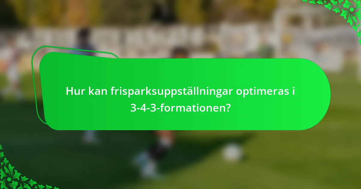 Hur kan frisparksuppställningar optimeras i 3-4-3-formationen?