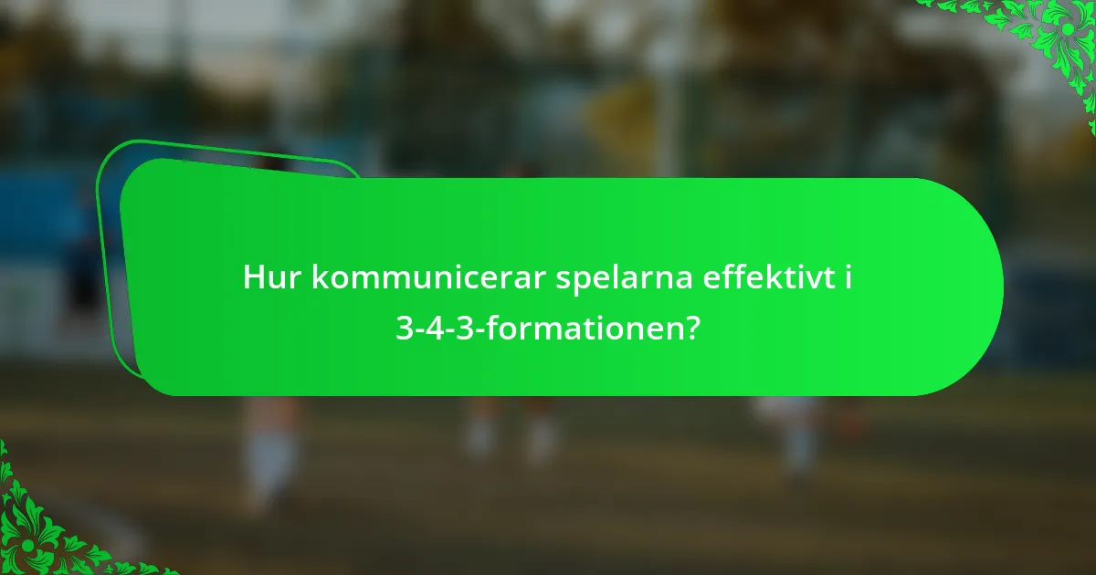 Hur kommunicerar spelarna effektivt i 3-4-3-formationen?