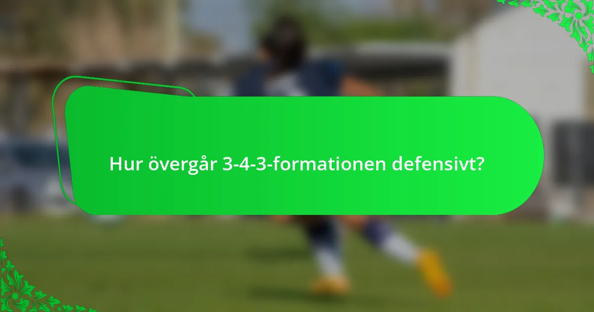 Hur övergår 3-4-3-formationen defensivt?