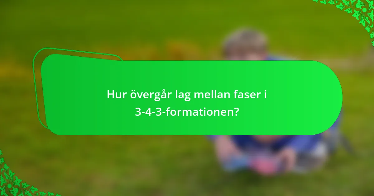 Hur övergår lag mellan faser i 3-4-3-formationen?