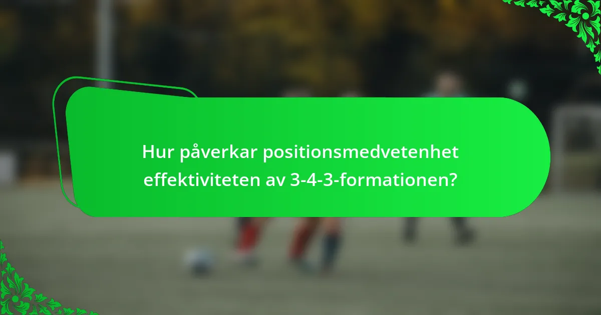 Hur påverkar positionsmedvetenhet effektiviteten av 3-4-3-formationen?