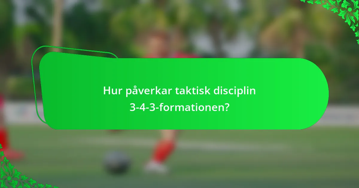 Hur påverkar taktisk disciplin 3-4-3-formationen?