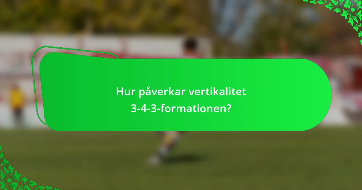 Hur påverkar vertikalitet 3-4-3-formationen?