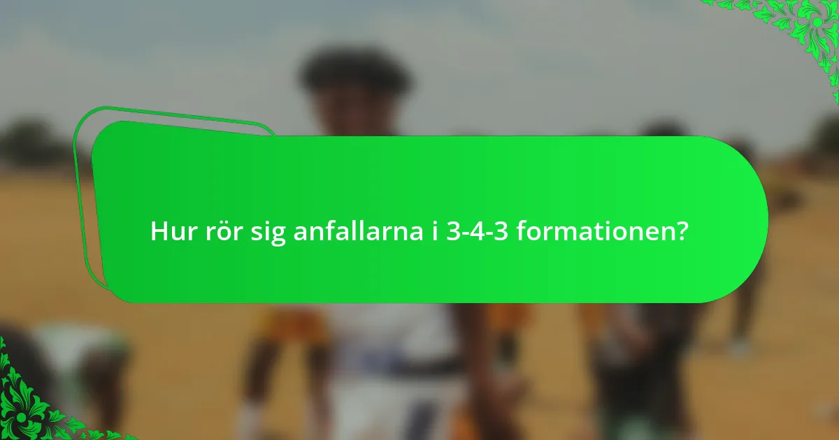 Hur rör sig anfallarna i 3-4-3 formationen?