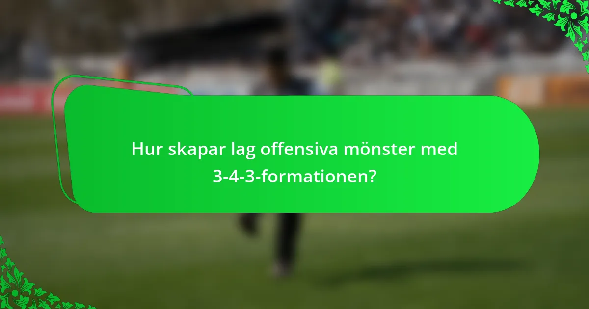 Hur skapar lag offensiva mönster med 3-4-3-formationen?