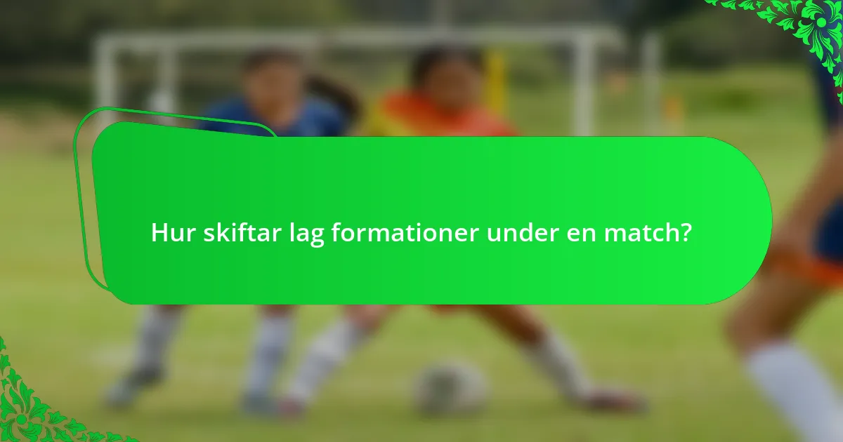 Hur skiftar lag formationer under en match?