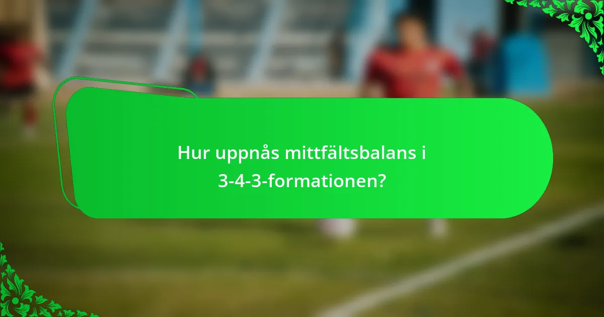 Hur uppnås mittfältsbalans i 3-4-3-formationen?