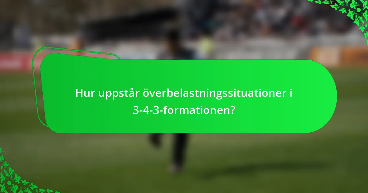 Hur uppstår överbelastningssituationer i 3-4-3-formationen?