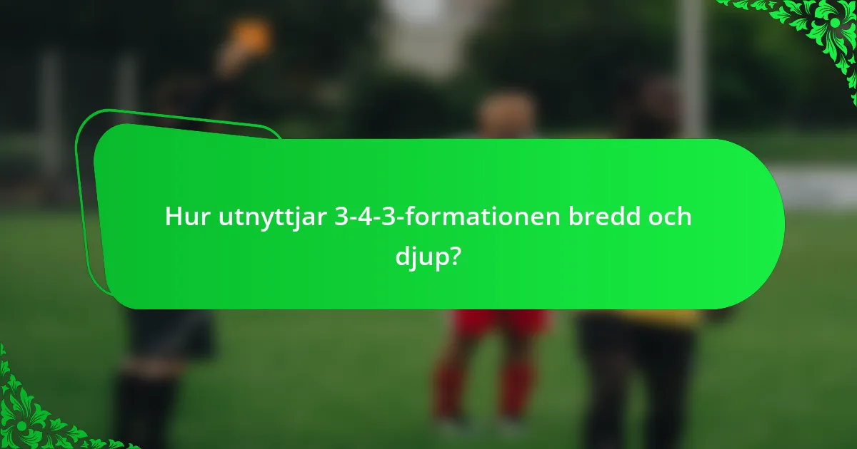 Hur utnyttjar 3-4-3-formationen bredd och djup?