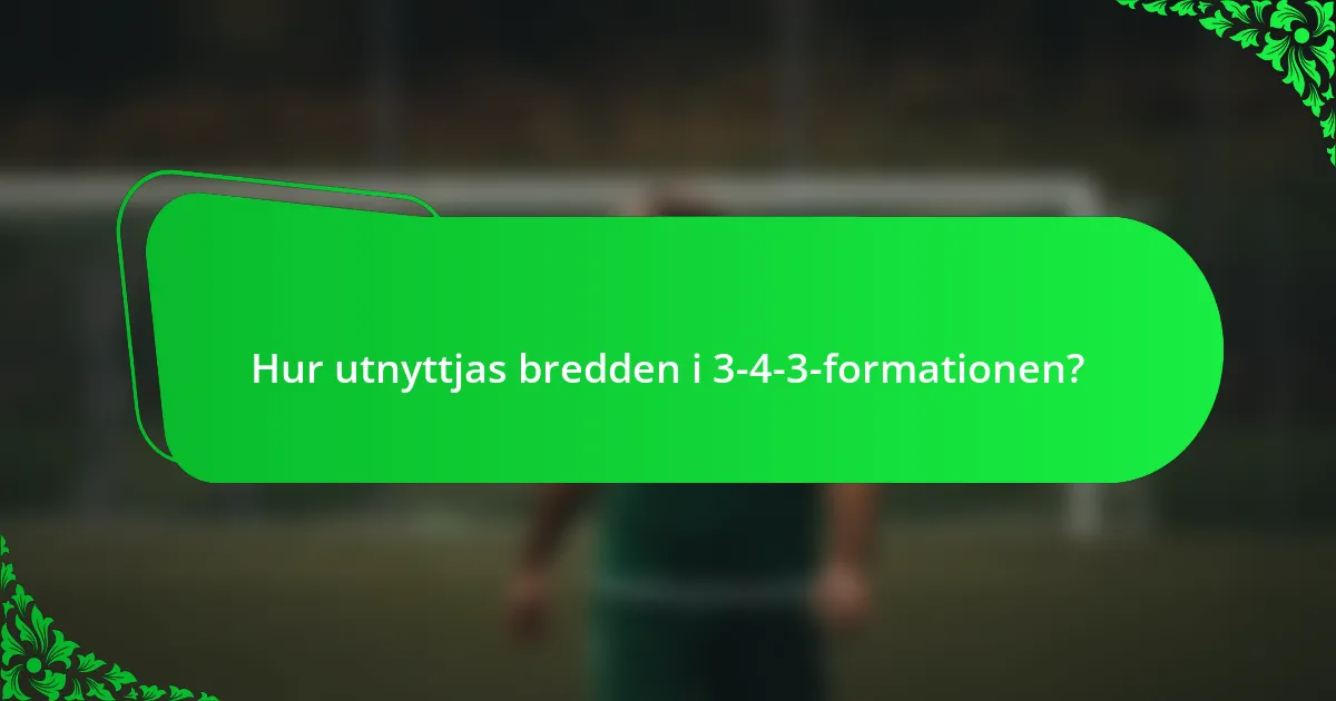 Hur utnyttjas bredden i 3-4-3-formationen?