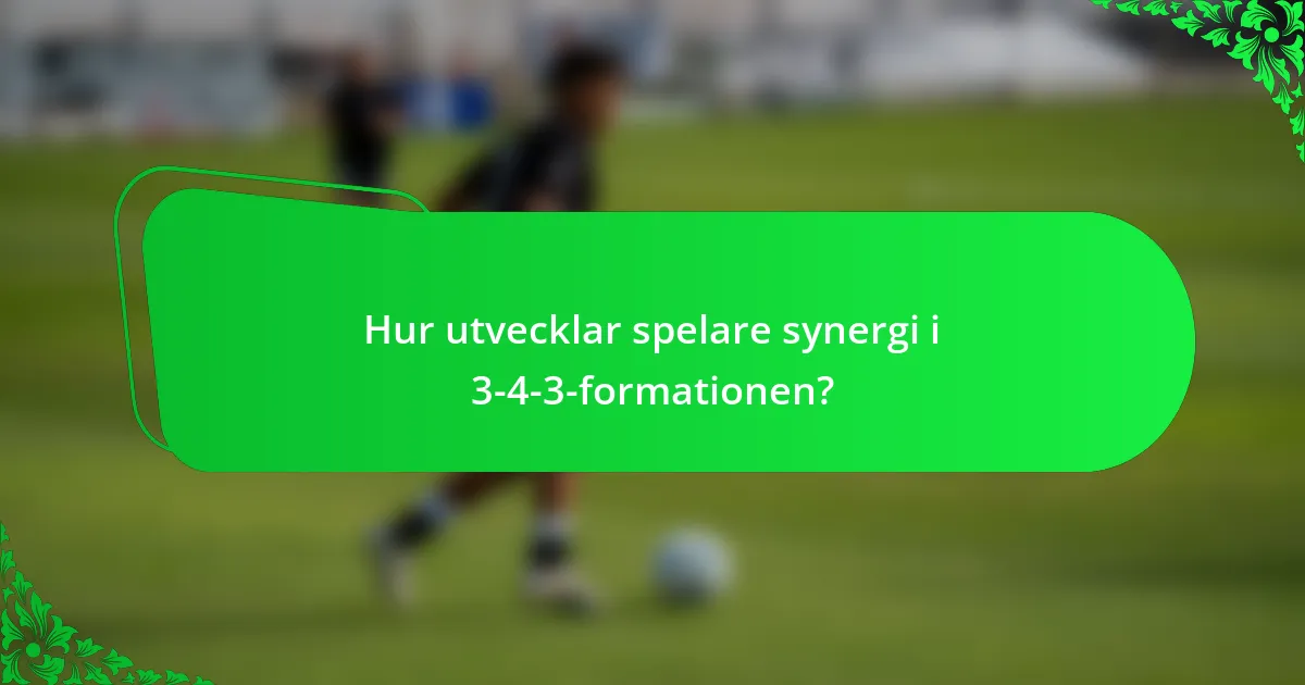 Hur utvecklar spelare synergi i 3-4-3-formationen?