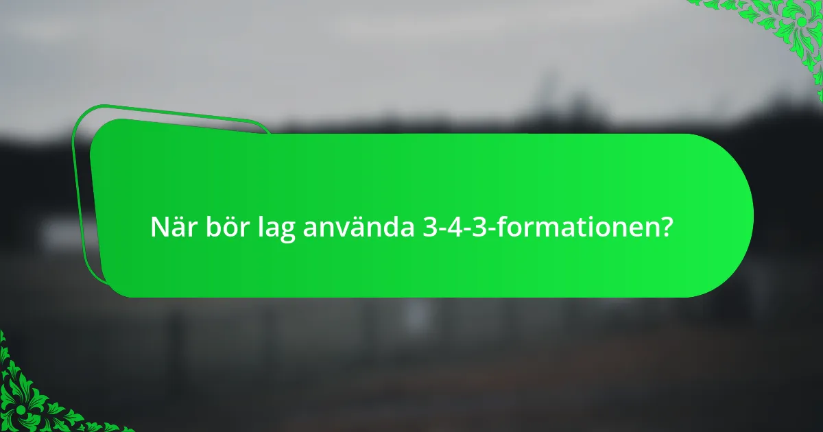 När bör lag använda 3-4-3-formationen?
