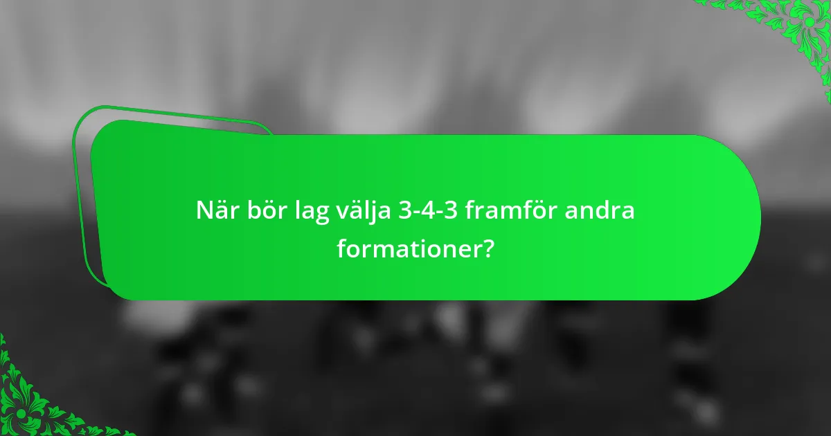 När bör lag välja 3-4-3 framför andra formationer?