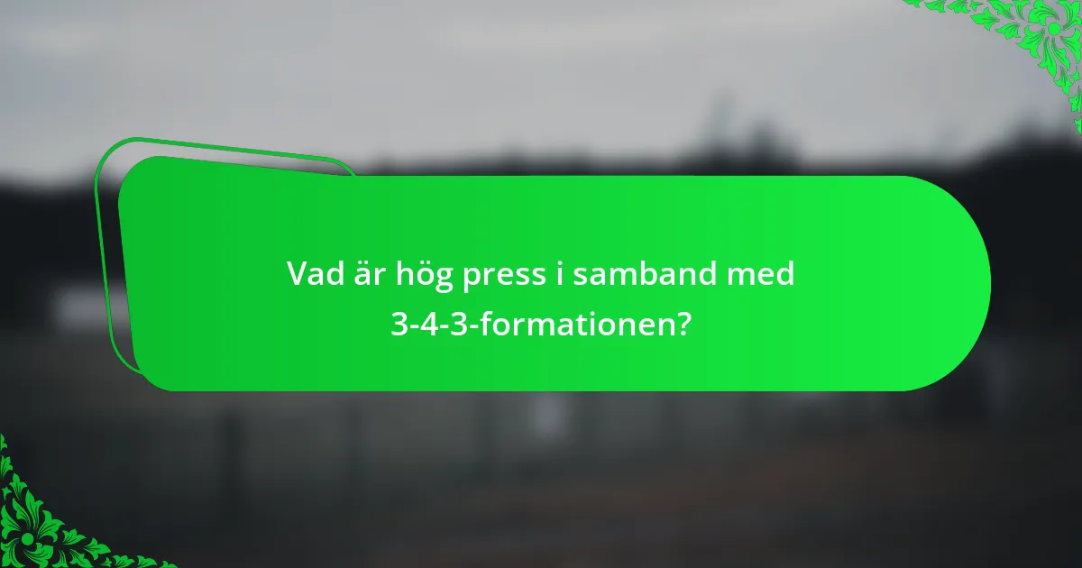 Vad är hög press i samband med 3-4-3-formationen?