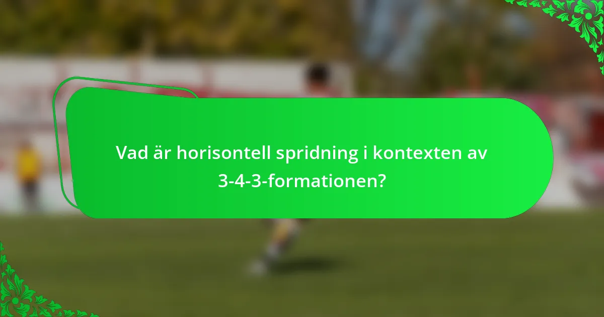 Vad är horisontell spridning i kontexten av 3-4-3-formationen?