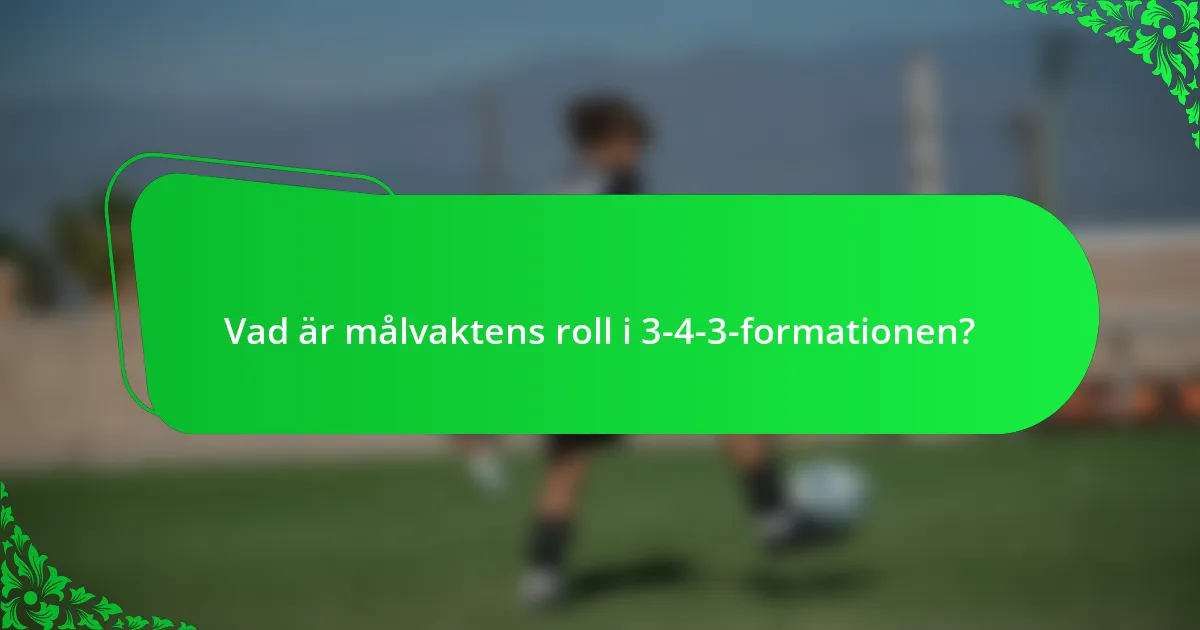 Vad är målvaktens roll i 3-4-3-formationen?
