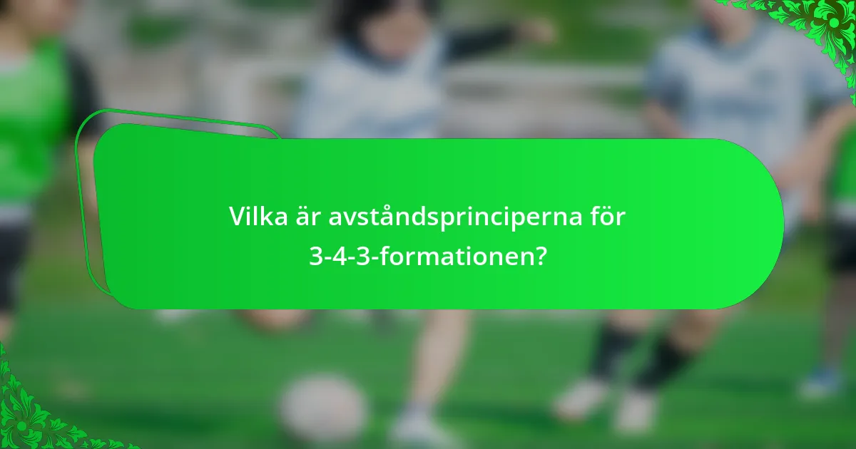 Vilka är avståndsprinciperna för 3-4-3-formationen?