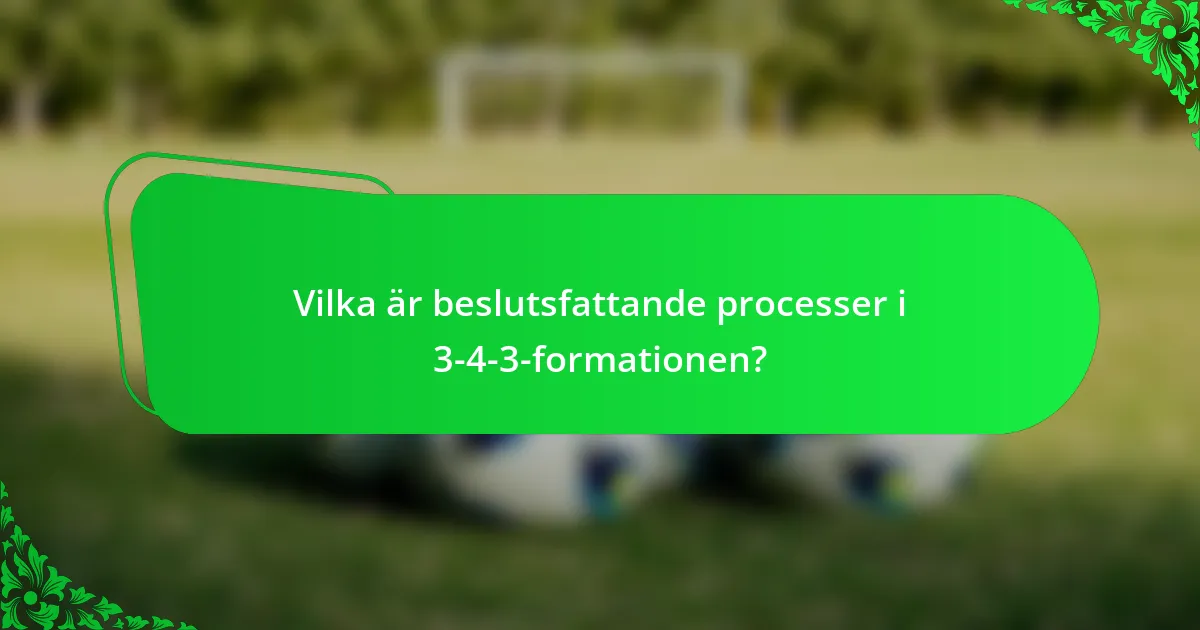 Vilka är beslutsfattande processer i 3-4-3-formationen?