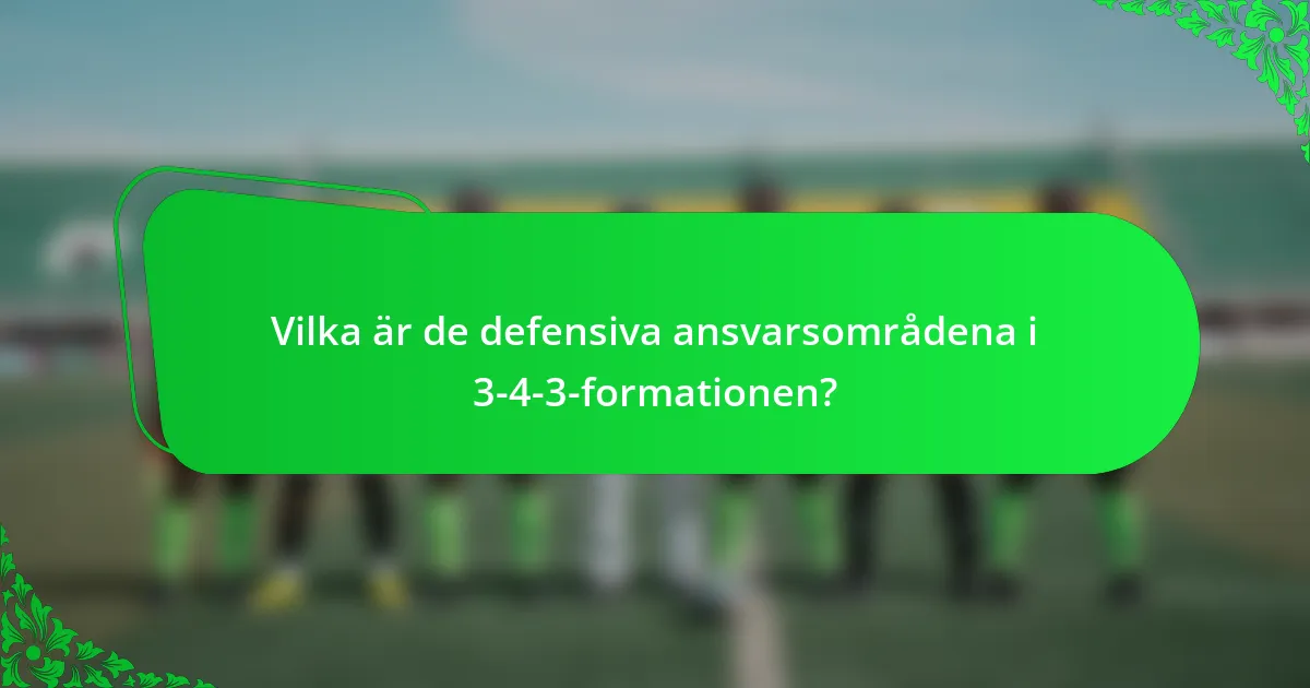 Vilka är de defensiva ansvarsområdena i 3-4-3-formationen?