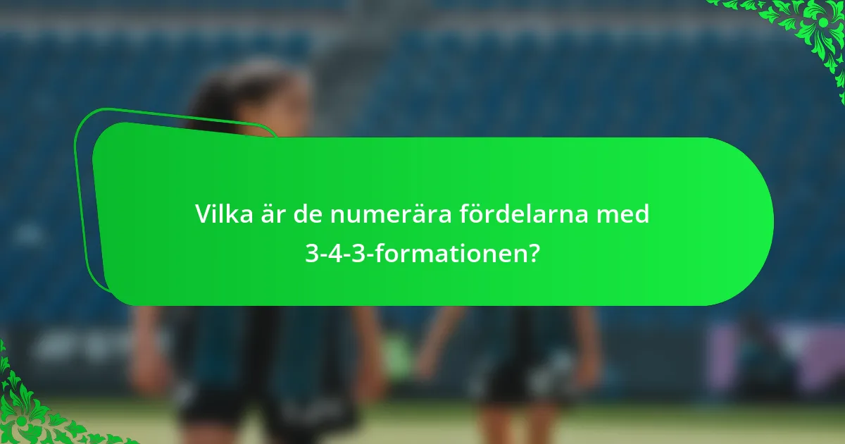 Vilka är de numerära fördelarna med 3-4-3-formationen?