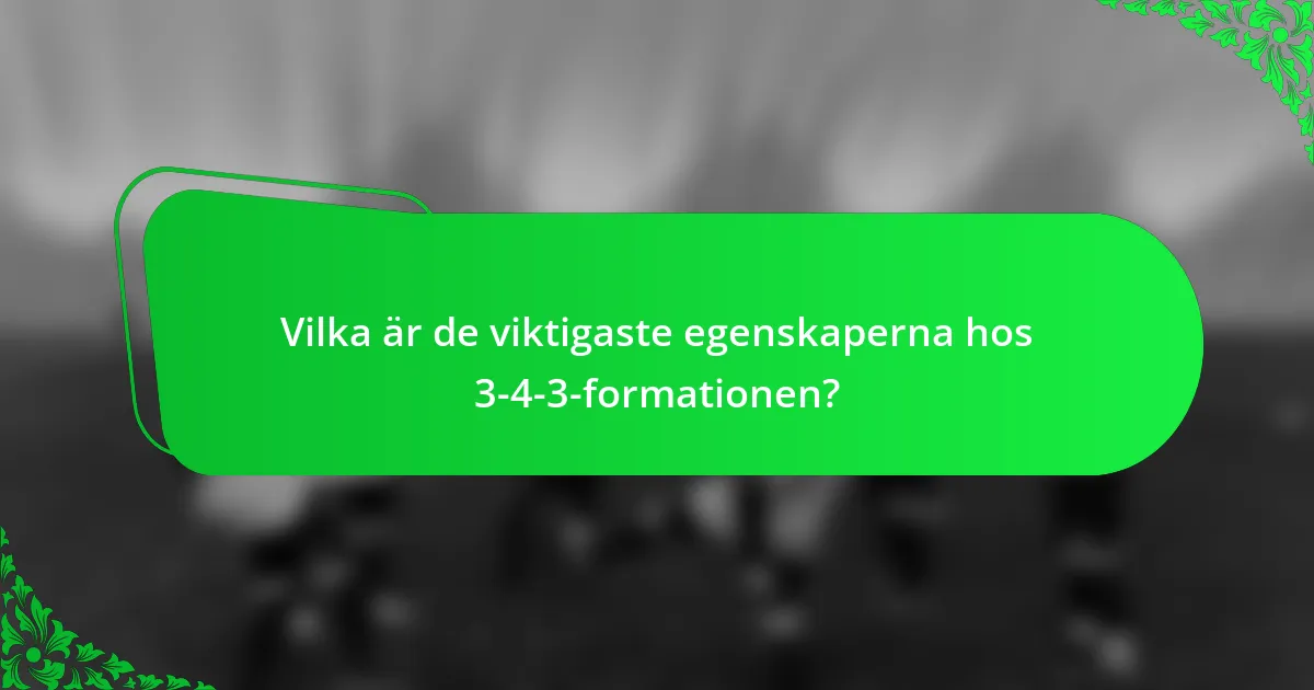 Vilka är de viktigaste egenskaperna hos 3-4-3-formationen?