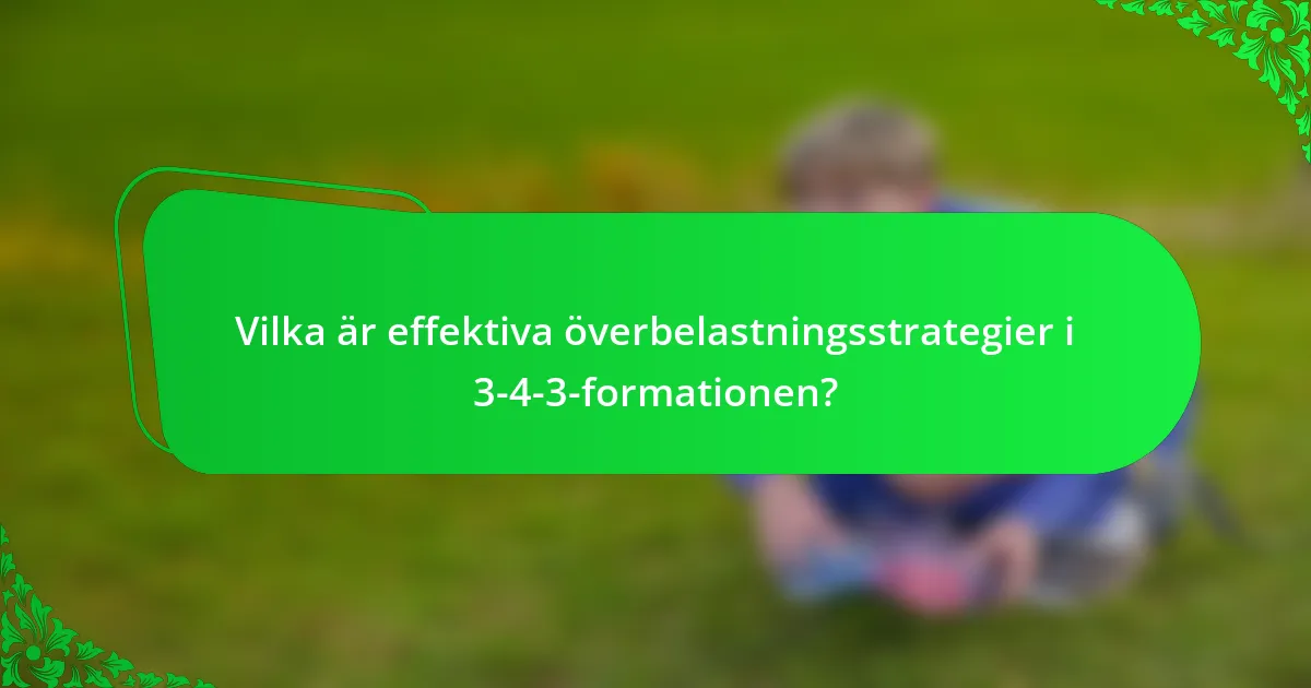 Vilka är effektiva överbelastningsstrategier i 3-4-3-formationen?