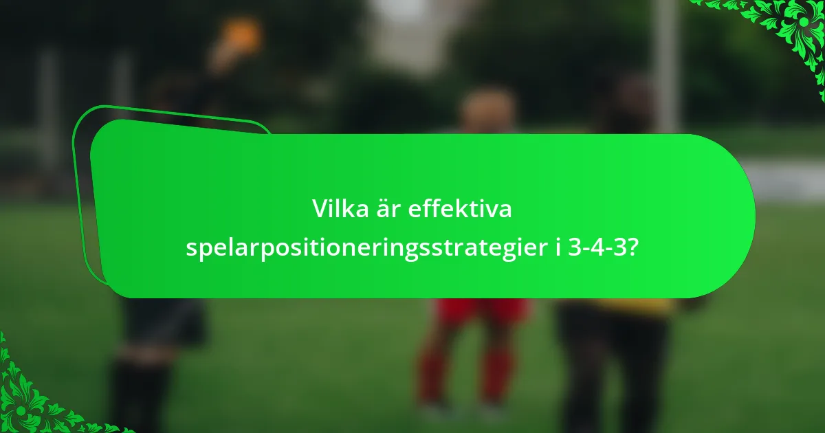 Vilka är effektiva spelarpositioneringsstrategier i 3-4-3?