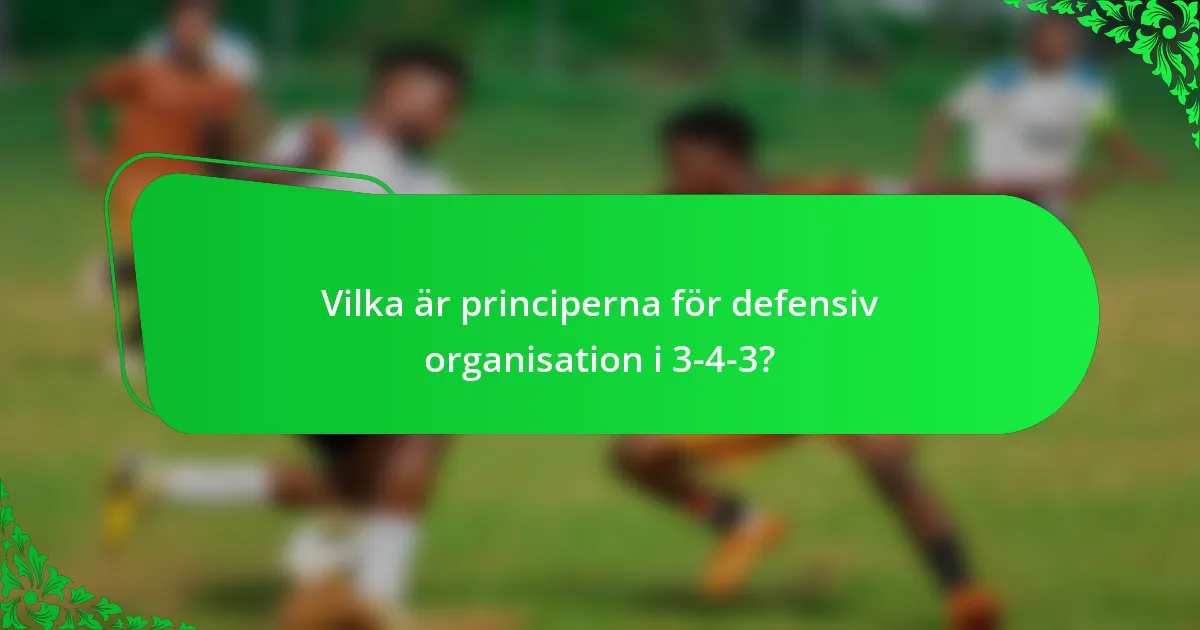 Vilka är principerna för defensiv organisation i 3-4-3?