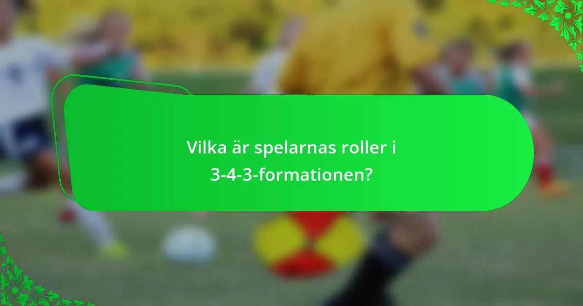 Vilka är spelarnas roller i 3-4-3-formationen?