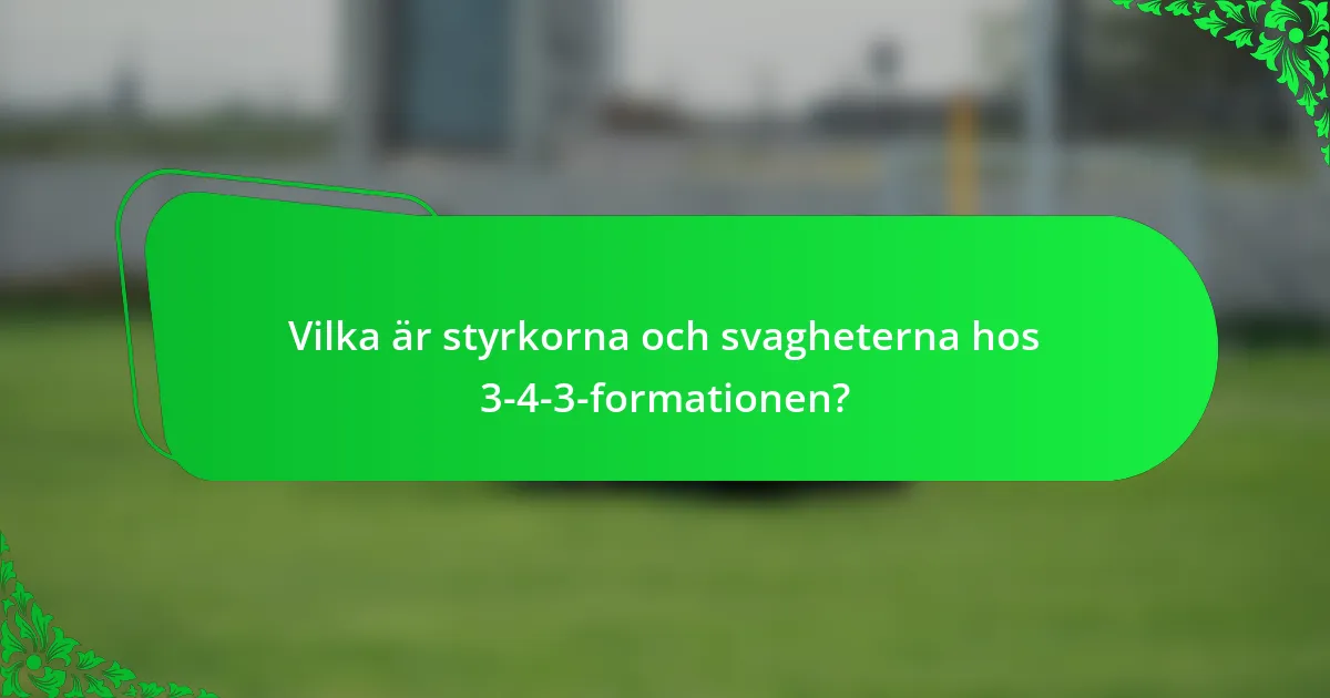 Vilka är styrkorna och svagheterna hos 3-4-3-formationen?