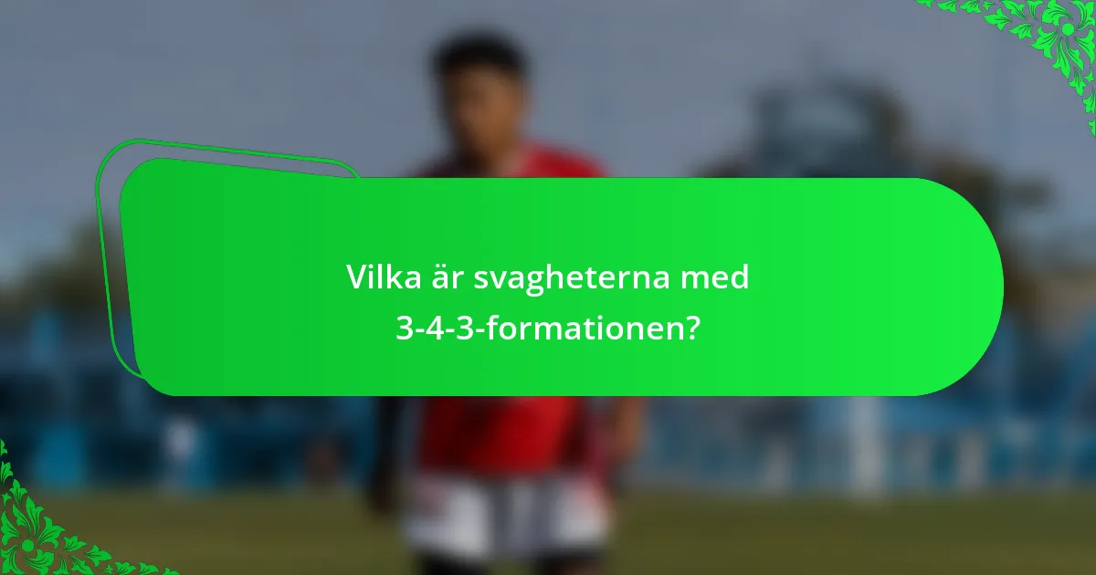 Vilka är svagheterna med 3-4-3-formationen?