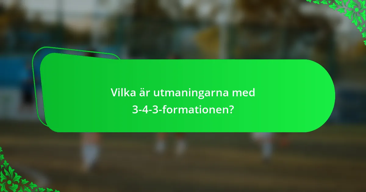 Vilka är utmaningarna med 3-4-3-formationen?
