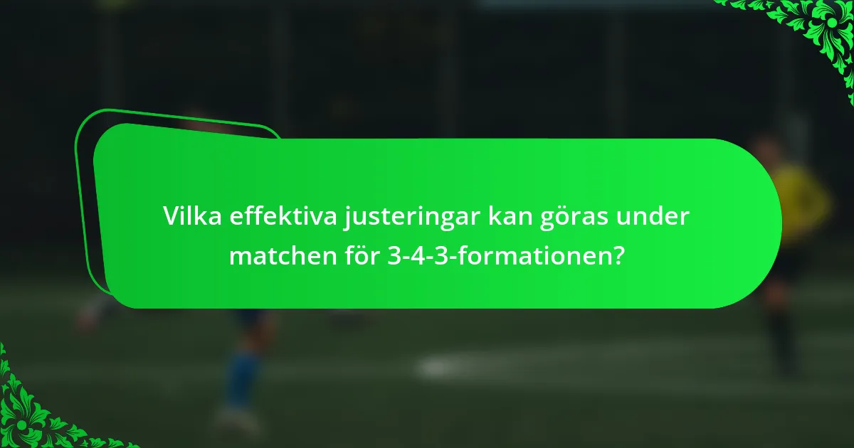 Vilka effektiva justeringar kan göras under matchen för 3-4-3-formationen?