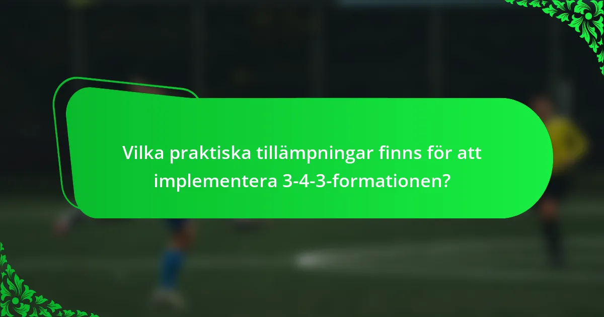 Vilka praktiska tillämpningar finns för att implementera 3-4-3-formationen?