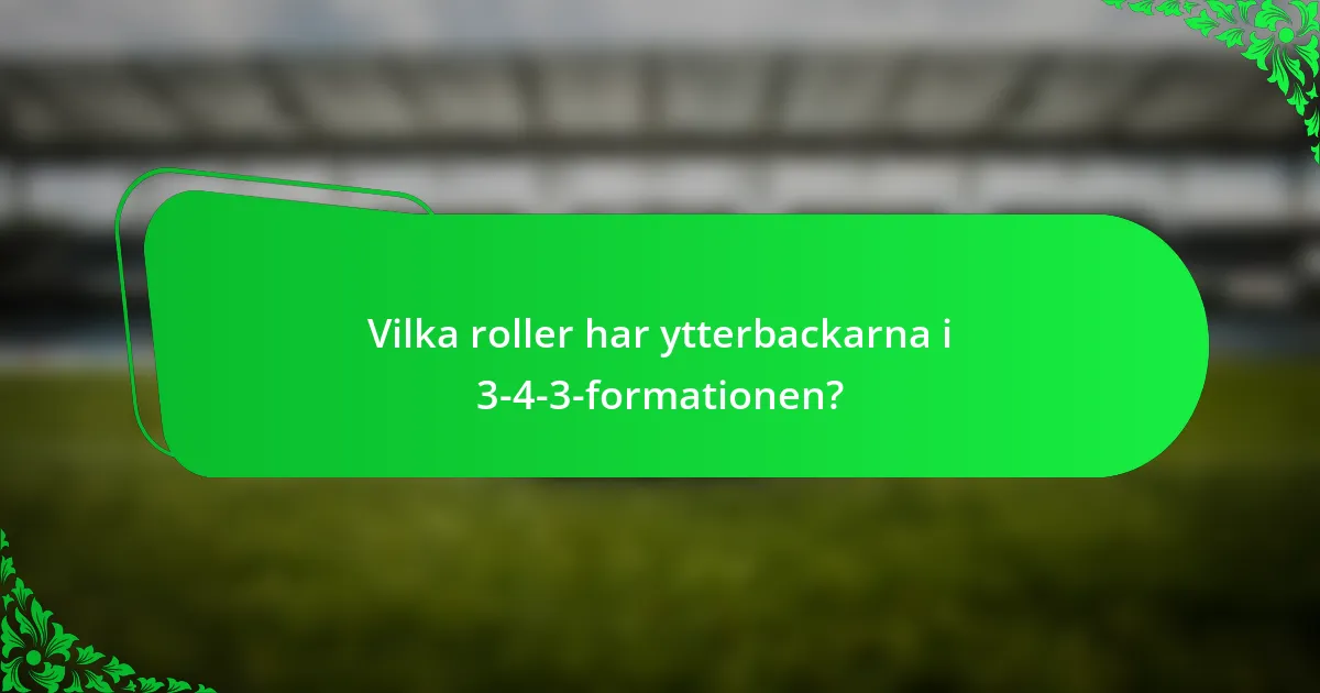 Vilka roller har ytterbackarna i 3-4-3-formationen?