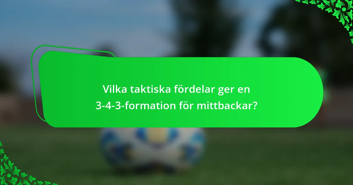 Vilka taktiska fördelar ger en 3-4-3-formation för mittbackar?