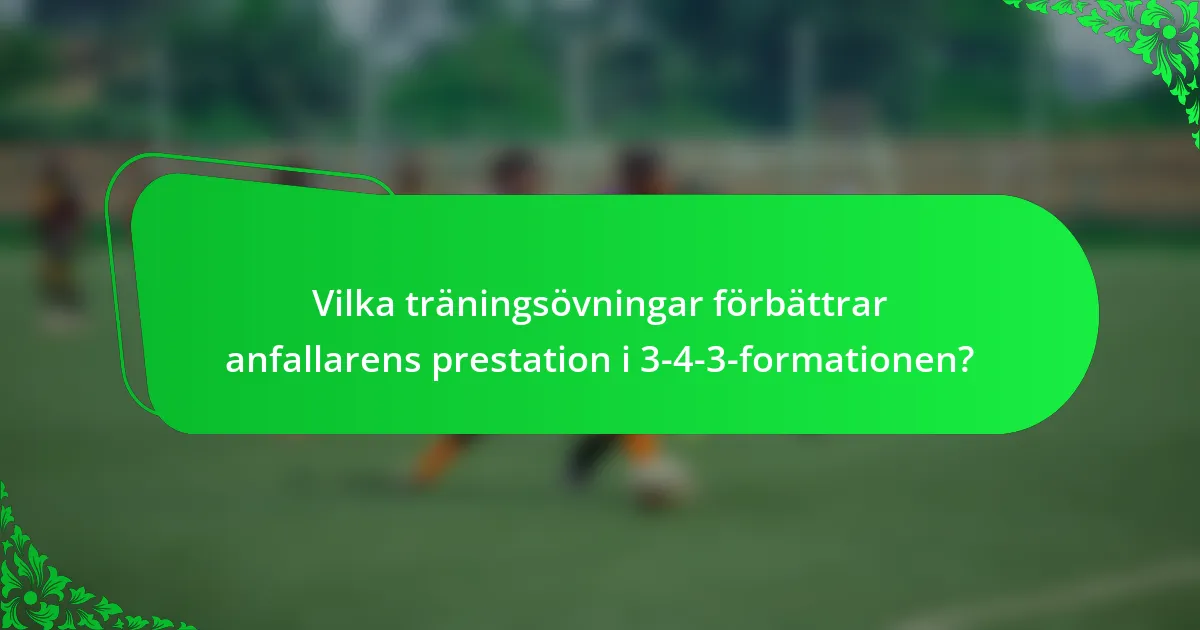 Vilka träningsövningar förbättrar anfallarens prestation i 3-4-3-formationen?